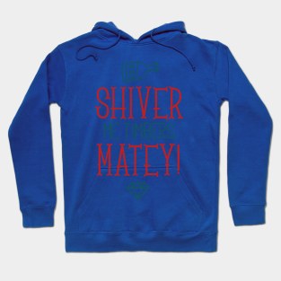 Shiver Me Timbers, Matey Hoodie